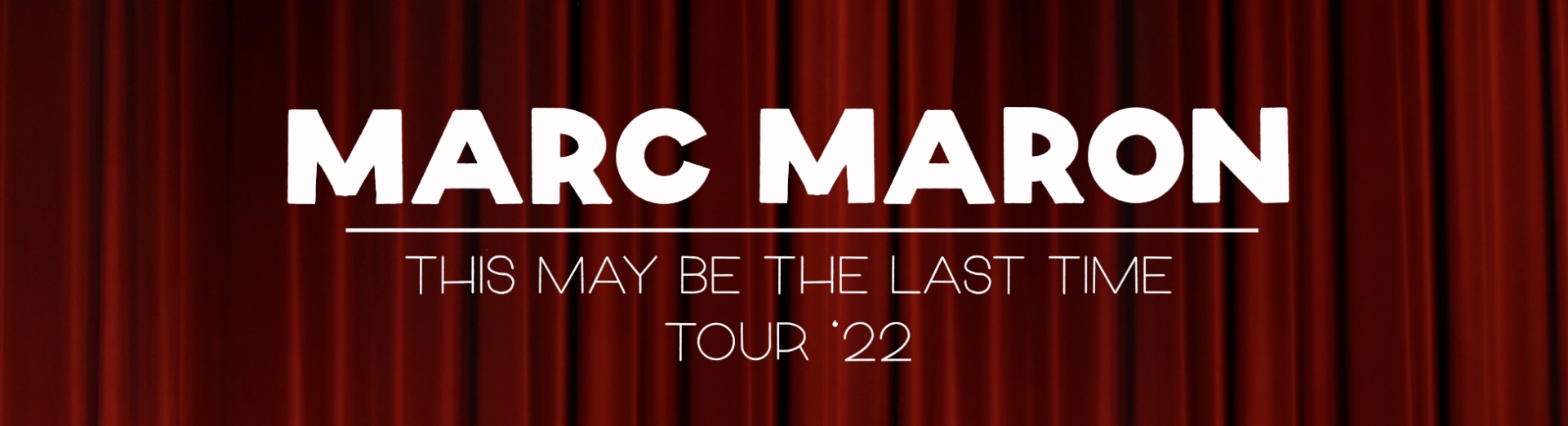 Against a background of curtains are the words &quot;Marc Maron This May Be The Last Time Tour &#039;22&quot;
