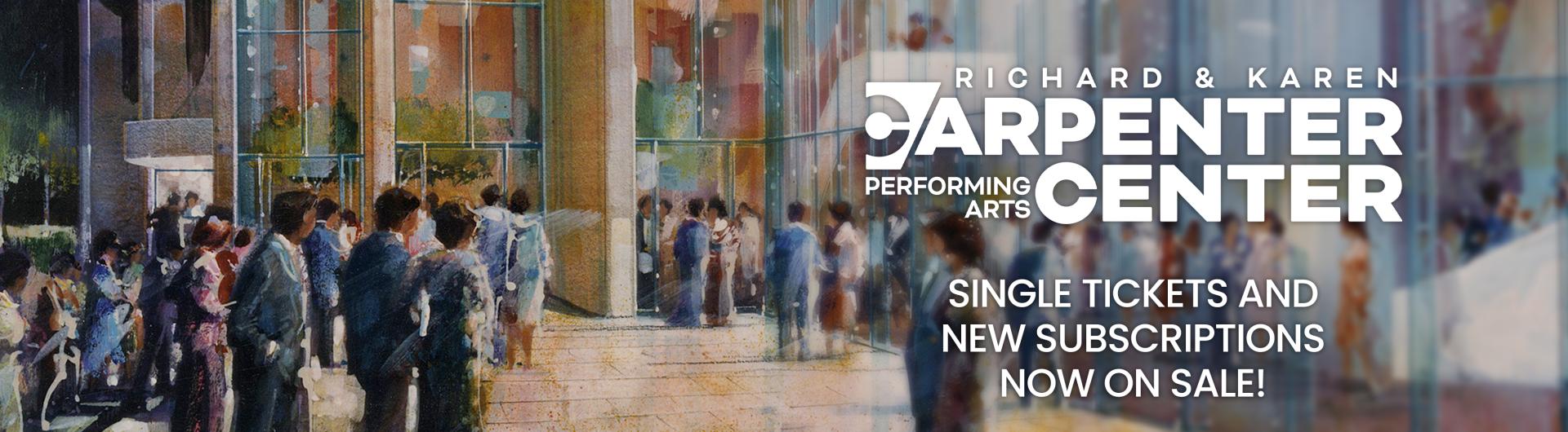 A watercolor-style painting shows a crowd of people gathered outside the Carpenter Center. Overlaid text reads: "Richard & Karen Carpenter Performing Arts Center. Single tickets and new subscriptions now on sale!"