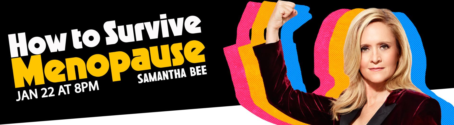 Samantha bee raising her fist in the air next to the show billing: How to Survive Menopause