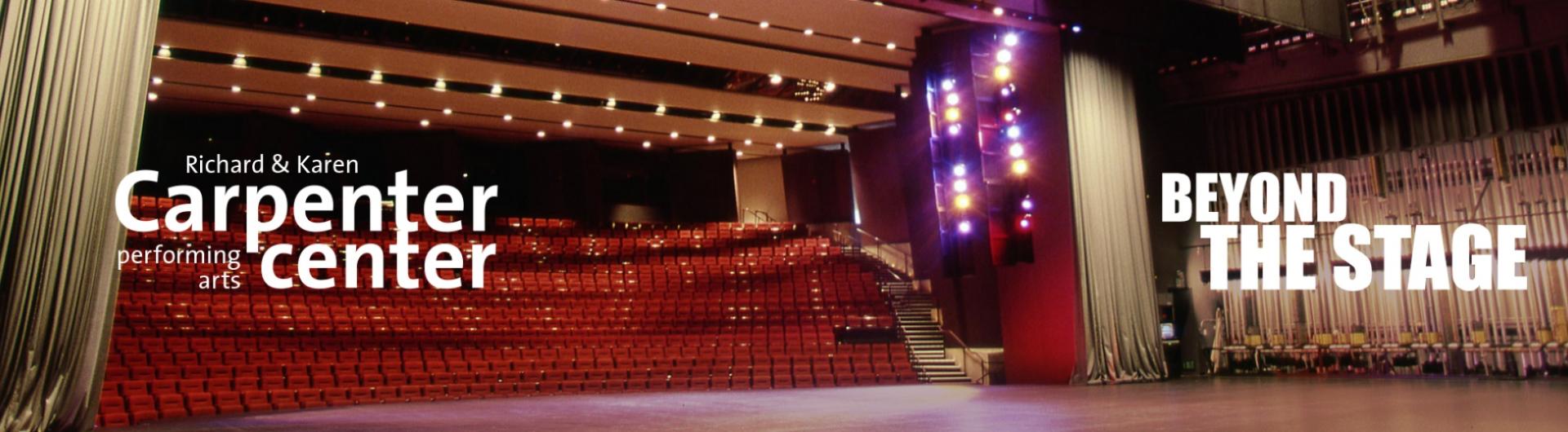 A view of the Carpenter Center stage with the seating area illuminated. The Carpenter Center logo and the words "Beyond the Stage" are superimposed on the image.